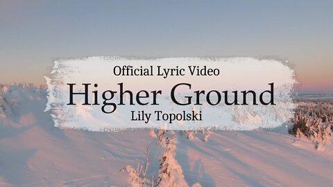 Lily Topolski - Higher Ground (Official Lyric Video)