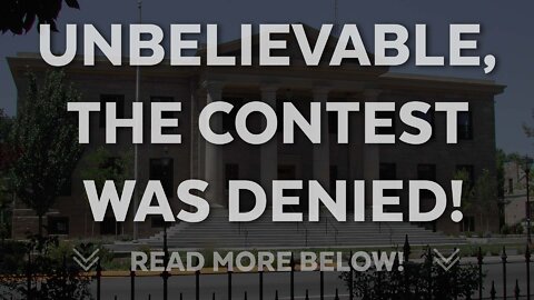 Unbelievable, The Contest Was Denied!