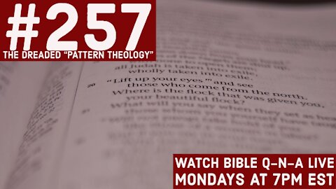 Bible Q-n-A #257: The Dreaded "Pattern Theology" (Replay)
