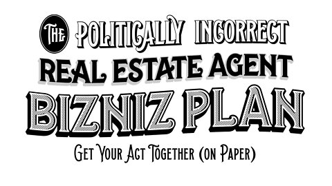 13 of 20 - Bizniz Plan | The Politically Incorrect Real Estate Agent System