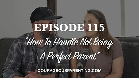 Ep 115 "How To Handle Not Being A Perfect Parent"