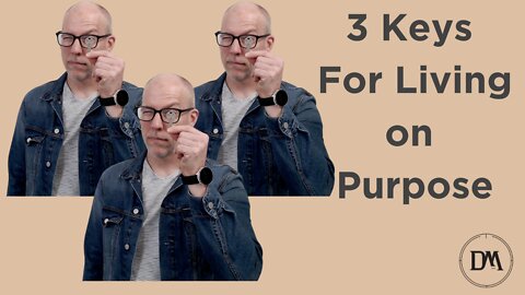 3 Keys To Living on Purpose