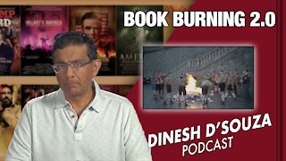 BOOK BURNING 2.0 Dinesh D’Souza Podcast Ep 117
