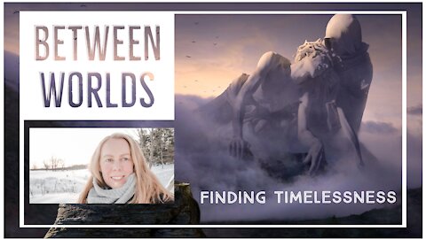 Between Worlds: Finding Timelessness