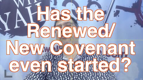Has the Renewed Covenant even started? / WWY Q&A 31