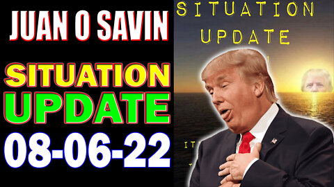 Situation Update 8/6/22 - Trump WWG1WGA - White Hats Intel ~ Juan O Savin Decode