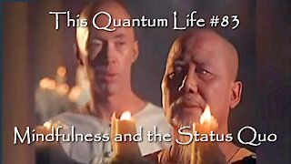 This Quantum Life #83 - Mindfulness and the Status Quo