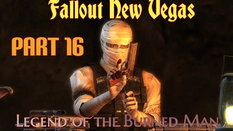 Fallout New Vegas Part 16: Legend of the Burned Man