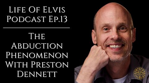 Life Of Elvis Podcast Ep.13: The Abduction Phenomenon With Preston Dennett