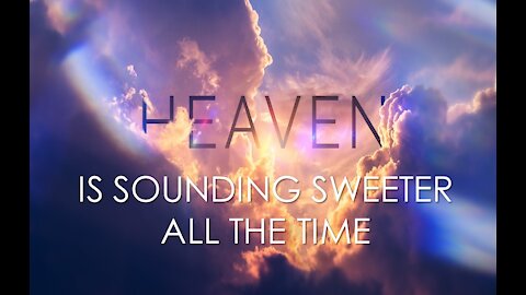Sunday AM Worship - 4/25/21 - "Heaven Is Sounding Sweeter All The Time"