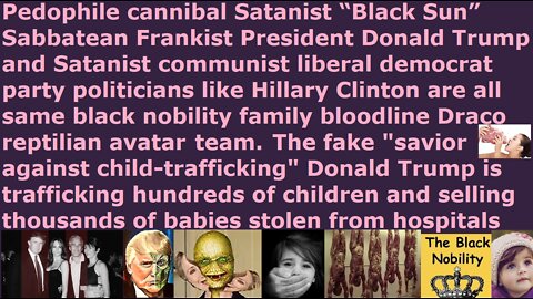 Pedophile cannibal Satanist Donald Trump & Hillary Clinton same bloodline black nobility family team