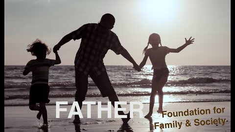 The Father — Providing the Foundation of Enduring Societies