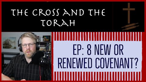 New or Renewed Covenant? | The Cross and the Torah 8