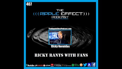 The Ripple Effect Podcast #407 (Ricky Rants With Fans | PATREON Podcast)