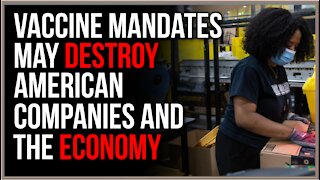 Vaccine Mandates Will DESTROY The American Economy