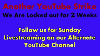 Another YouTube Strike - Follow Our Alternate YouTube Channel for Livestreaming