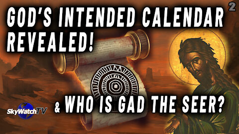 GOD’S ANCIENT CALENDAR REDISCOVERED! WHO WAS GAD THE SEER AND WHAT DOES THIS MEAN FOR THE FINAL AGE OF MAN!?