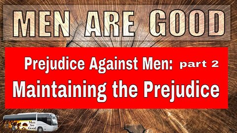 Psychology of Prejudice Against Men part 2 Maintaining the Prejudice