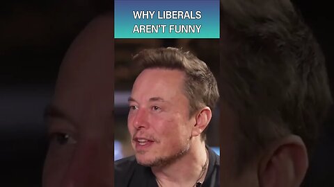 Elon Explains Why Liberals Aren't Funny