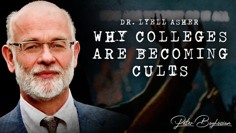 Full Series: Why Colleges Are Becoming Cults | Dr. Lyell Asher