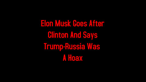 Elon Musk Goes After Clinton And Says Trump-Russia Was A Hoax 5-20-2022
