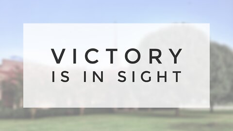6.13.21 Sunday Sermon - VICTORY IS IN SIGHT