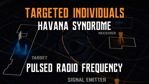 Targeted Individuals & Havana Syndrome by Pulsed Radio Frequency