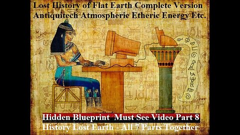 Hidden Blueprint Of Earth LHFE Part 8 History Of A Lost Earth - All 7 Parts Together