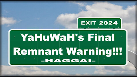 URGENT... YaHuWaH's (YaHuaH) Final Remnant Warning In Haggai