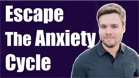 Stop The Anxiety Cycle