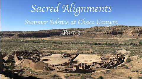 Sacred Alignments: Summer Solstice at Chaco Canyon (Part 3)