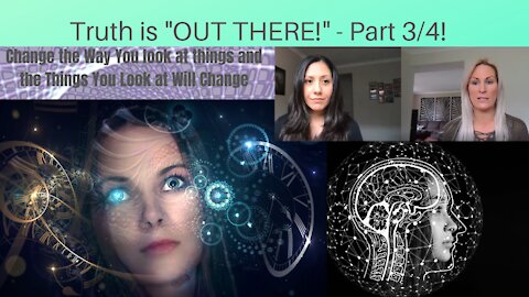 Truth is "OUT THERE"! - Part 3/4