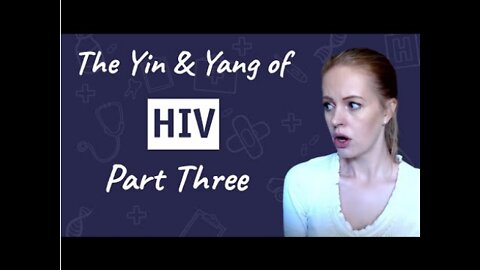 The Yin & Yang of HIV - Part Three