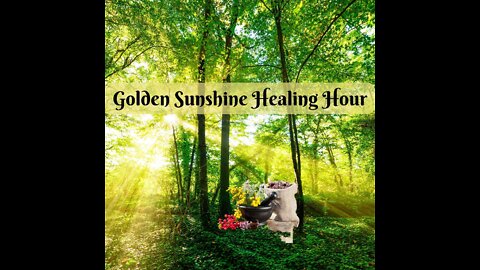 Golden Sunshine Healing Hour ~ Self Guidance ~ 4 April 2022