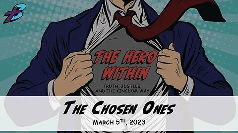 March 5, 2023: The Hero Within - The Chosen Ones (Pastor Steve Cassell)