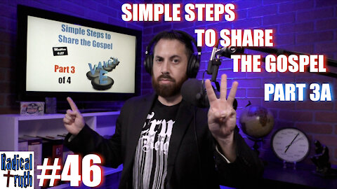 Radical Truth #46 - Simple Steps to Share the Gospel - Part 3A
