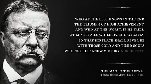 The Man in The Arena- Teddy Roosevelt