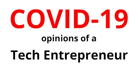 COVID-19 Opinions of a Tech Entrepreneur
