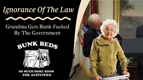 Ignorance of the Law: Grannies get bunk-fucked by government