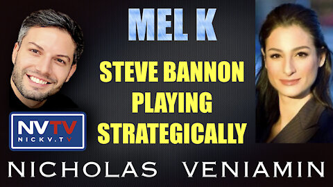 Mel K Discusses Steve Bannon Playing Strategically with Nicholas Veniamin