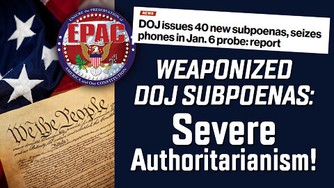 Weaponized DOJ Subpoenas: SEVERE Authoritarianism!