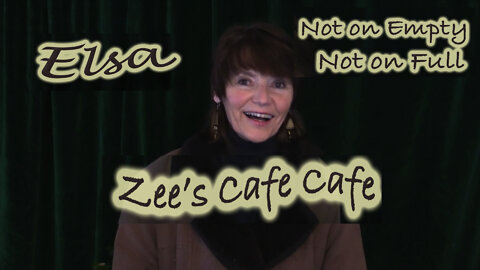Not on Empty, Not on Full - Elsa at Zee's Cafe Cafe