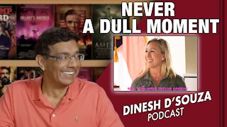 NEVER A DULL MOMENT Dinesh D’Souza Podcast Ep205