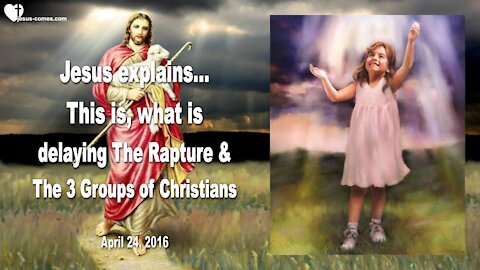 What is delaying the Rapture ?... There are 3 Groups of Christians ❤️ Love Letter from Jesus