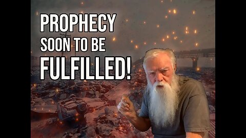 Prophecy soon to be fulfilled!