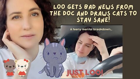 Loo gets bad news from the doc and draws cats to stay sane!