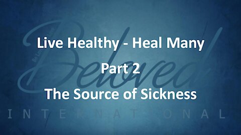 Live Healthy - Heal Many (part 2) "The Source of Sickness"