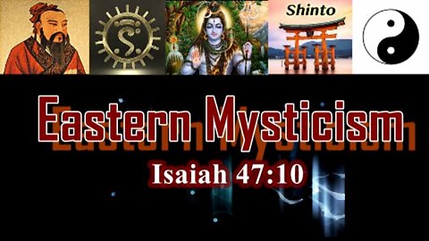 030 Eastern Mysticism (Isaiah 47:10) 1 of 2