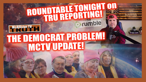 MCTV UPCOMING TOPICS! TRU REPORTING TONIGHT PROMO! SNARK: THE DEMOCRAT PROBLEM!
