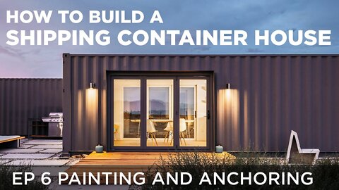 Building a Shipping Container Home | EP6 Painting and Anchoring